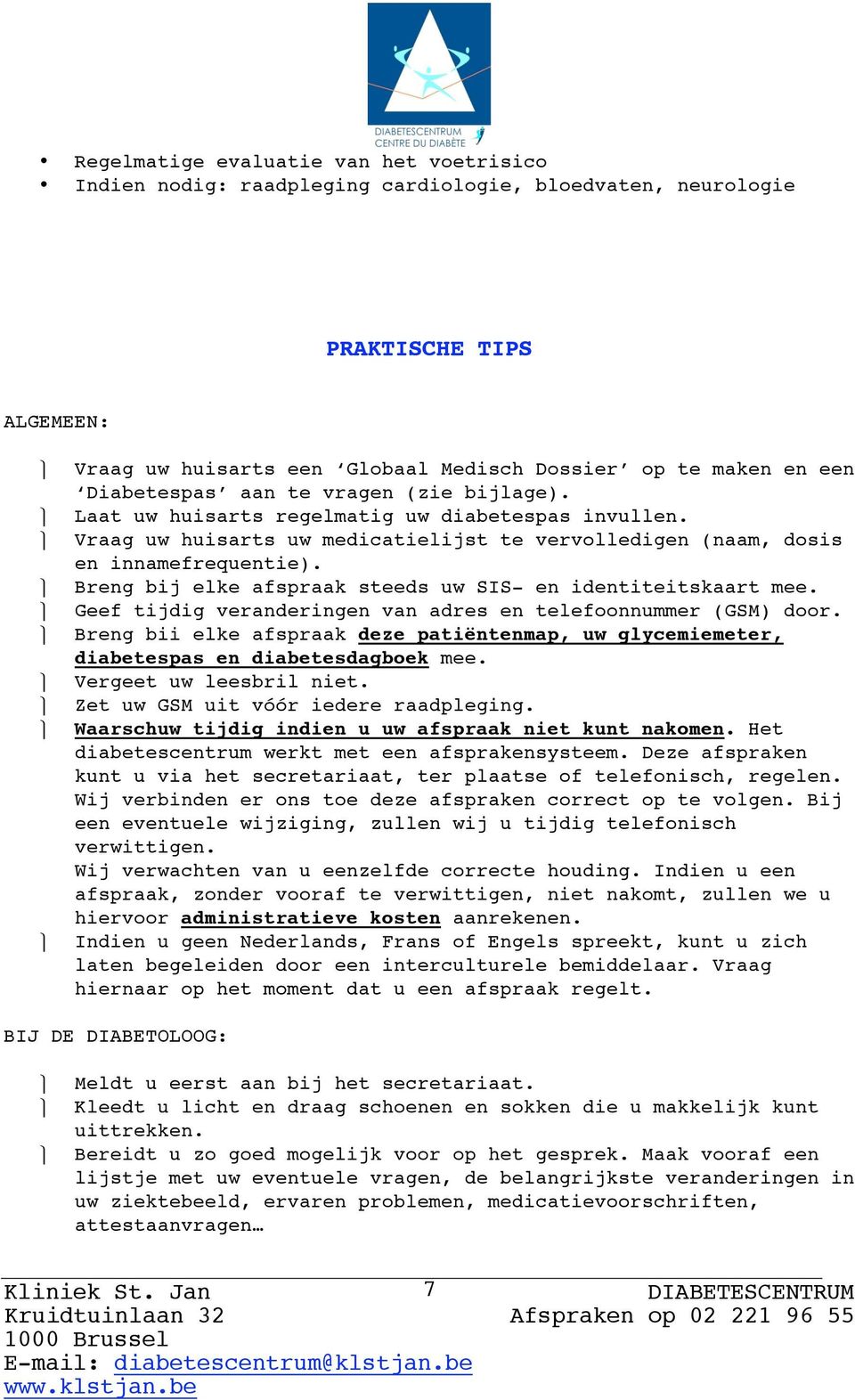 Breng bij elke afspraak steeds uw SIS- en identiteitskaart mee. Geef tijdig veranderingen van adres en telefoonnummer (GSM) door.