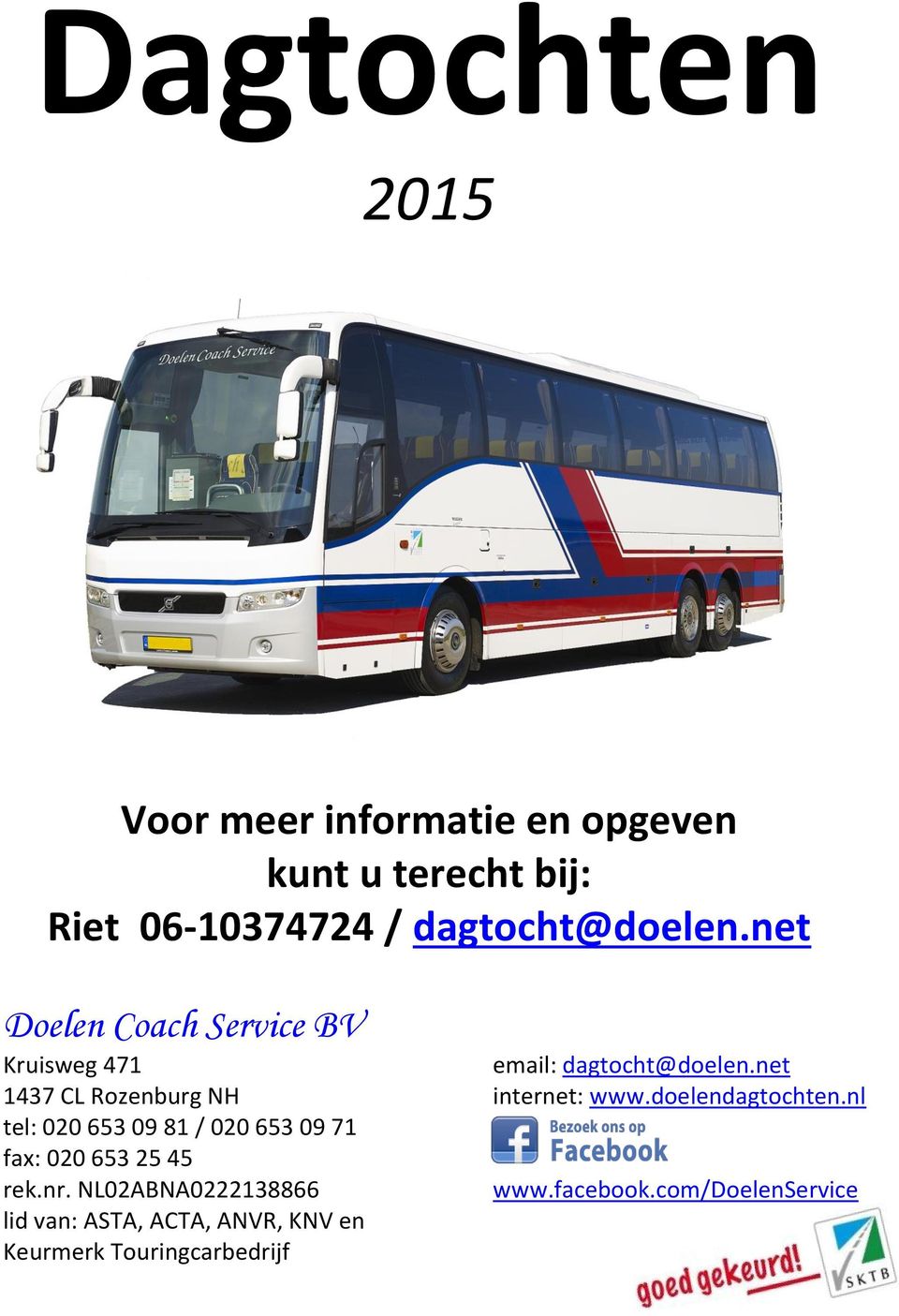 net Doelen Coach Service BV Kruisweg 471 1437 CL Rozenburg NH tel: 020 653 09 81 / 020 653 09 71