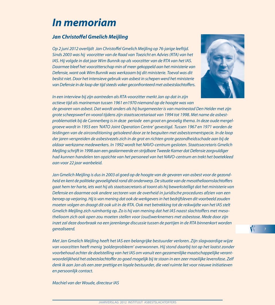 Daarmee bleef het voorzitterschap min of meer gekoppeld aan het ministerie van Defensie, want ook Wim Bunnik was werkzaam bij dit ministerie. Toeval was dit beslist niet.