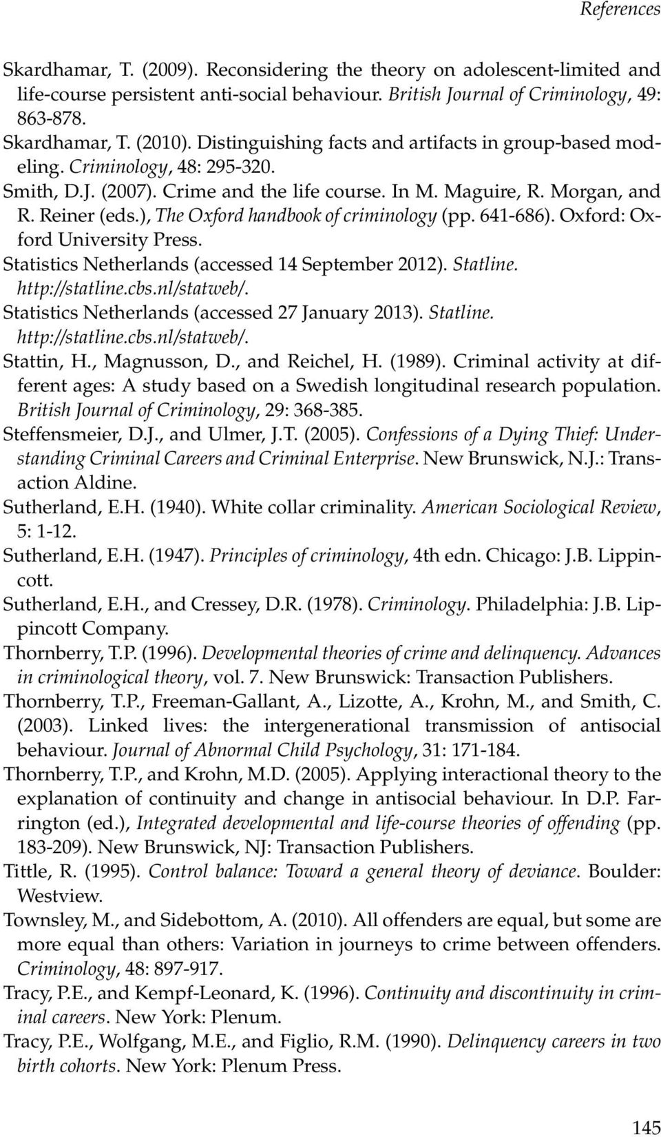 ), The Oxford handbook of criminology (pp. 641-686). Oxford: Oxford University Press. Statistics Netherlands (accessed 14 September 2012). Statline. http://statline.cbs.nl/statweb/.