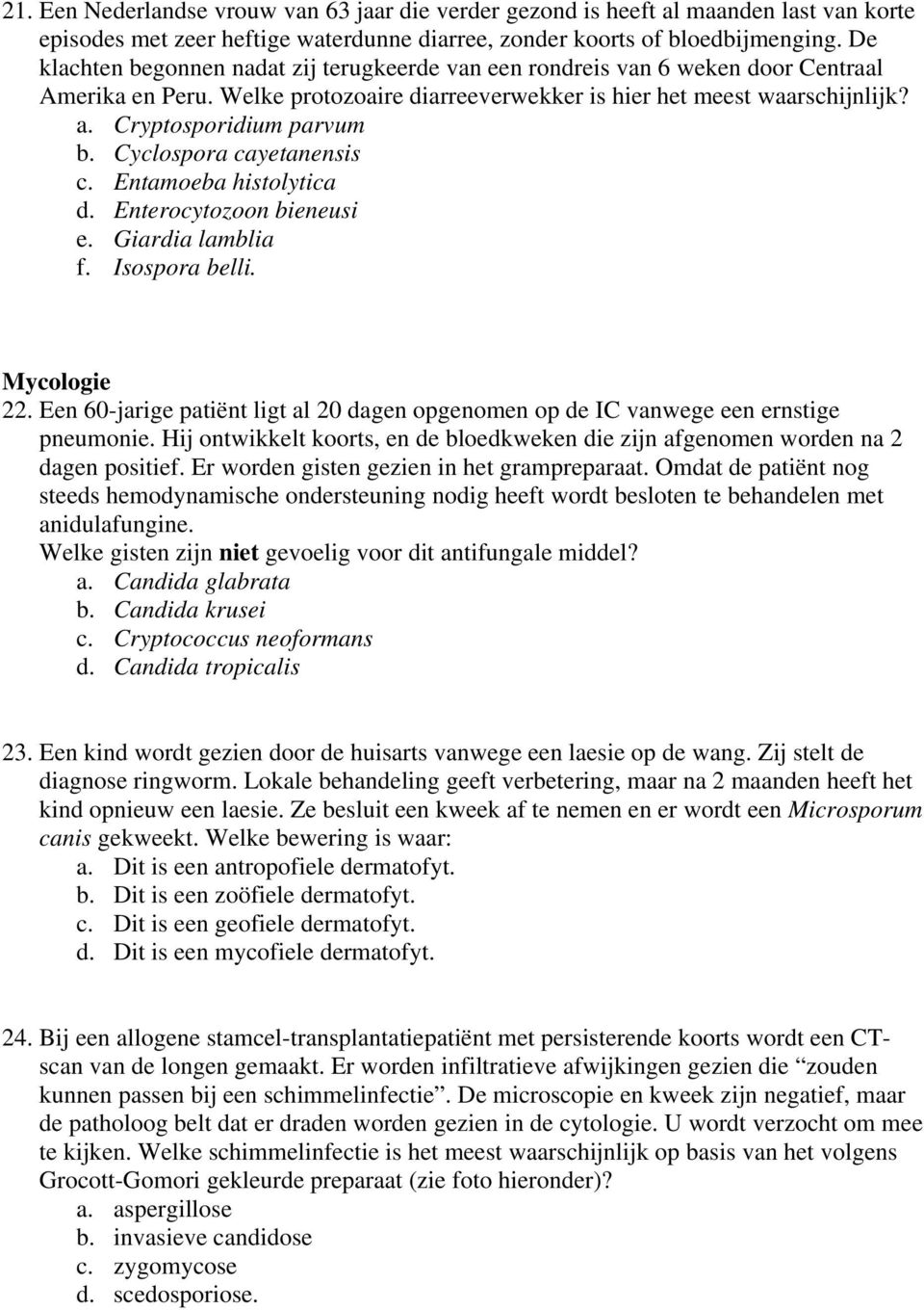 Cyclospora cayetanensis c. Entamoeba histolytica d. Enterocytozoon bieneusi e. Giardia lamblia f. Isospora belli. Mycologie 22.