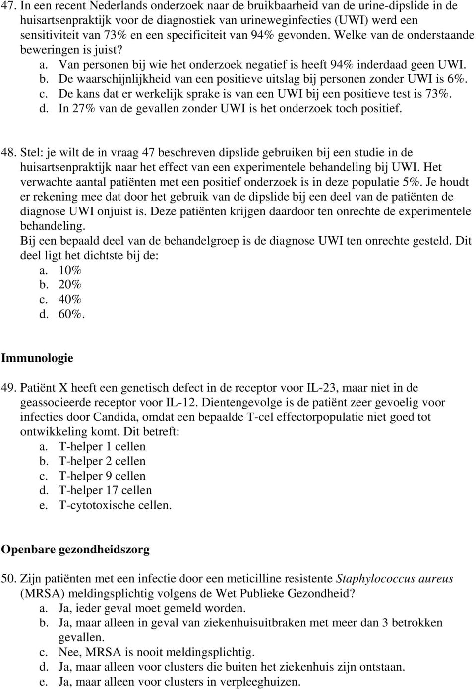 c. De kans dat er werkelijk sprake is van een UWI bij een positieve test is 73%. d. In 27% van de gevallen zonder UWI is het onderzoek toch positief. 48.