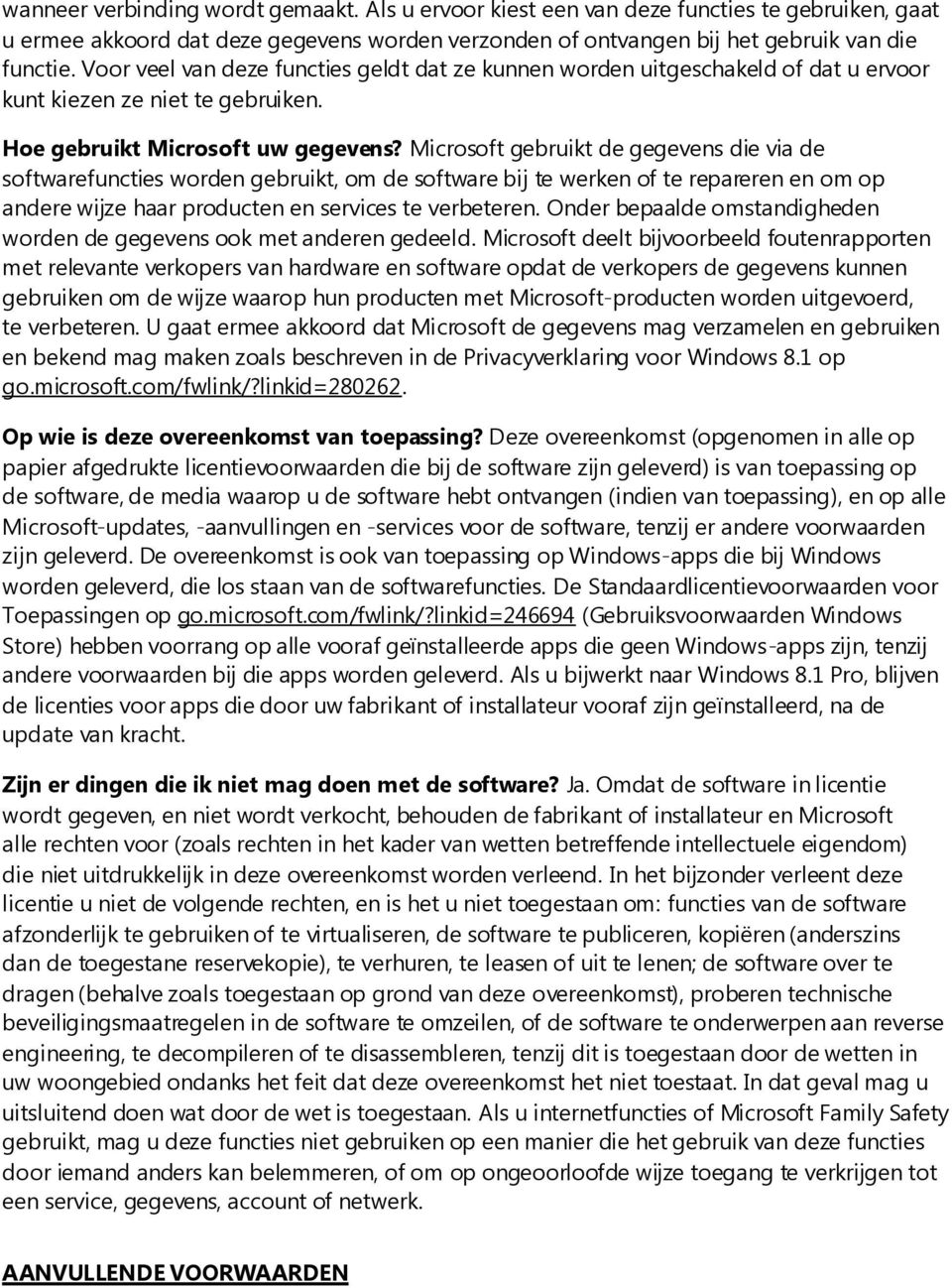 Microsoft gebruikt de gegevens die via de softwarefuncties worden gebruikt, om de software bij te werken of te repareren en om op andere wijze haar producten en services te verbeteren.