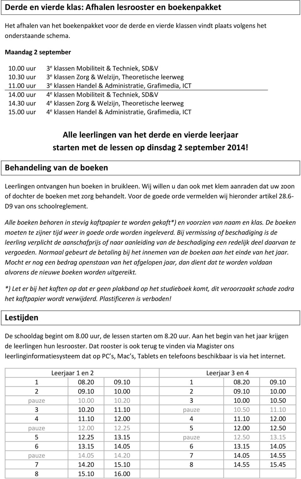 00 uur 4 e klassen Mobiliteit & Techniek, SD&V 14.30 uur 4 e klassen Zorg & Welzijn, Theoretische leerweg 15.