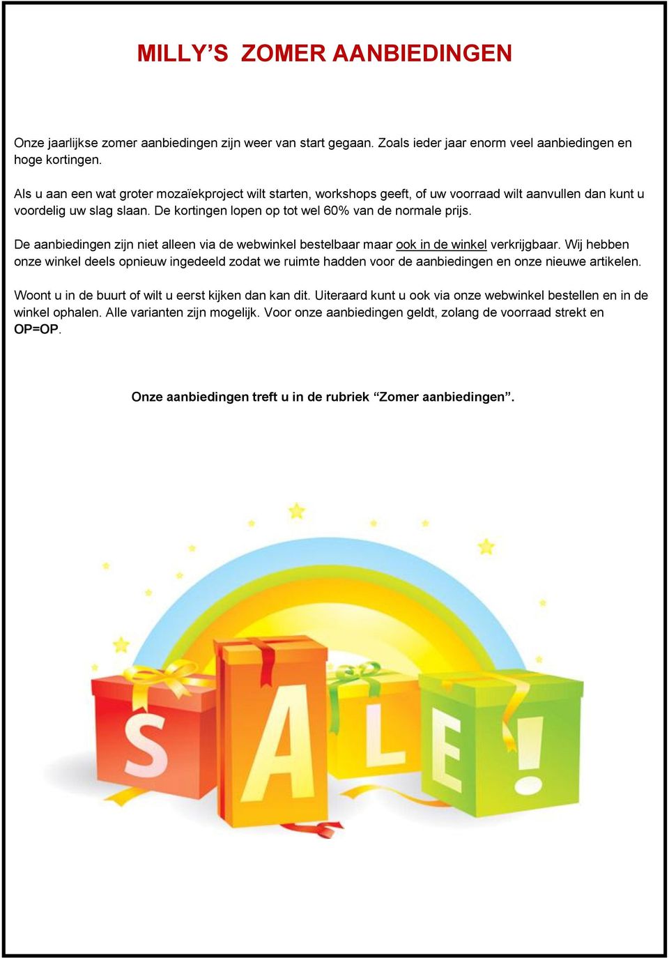 De aanbiedingen zijn niet alleen via de webwinkel bestelbaar maar ook in de winkel verkrijgbaar.