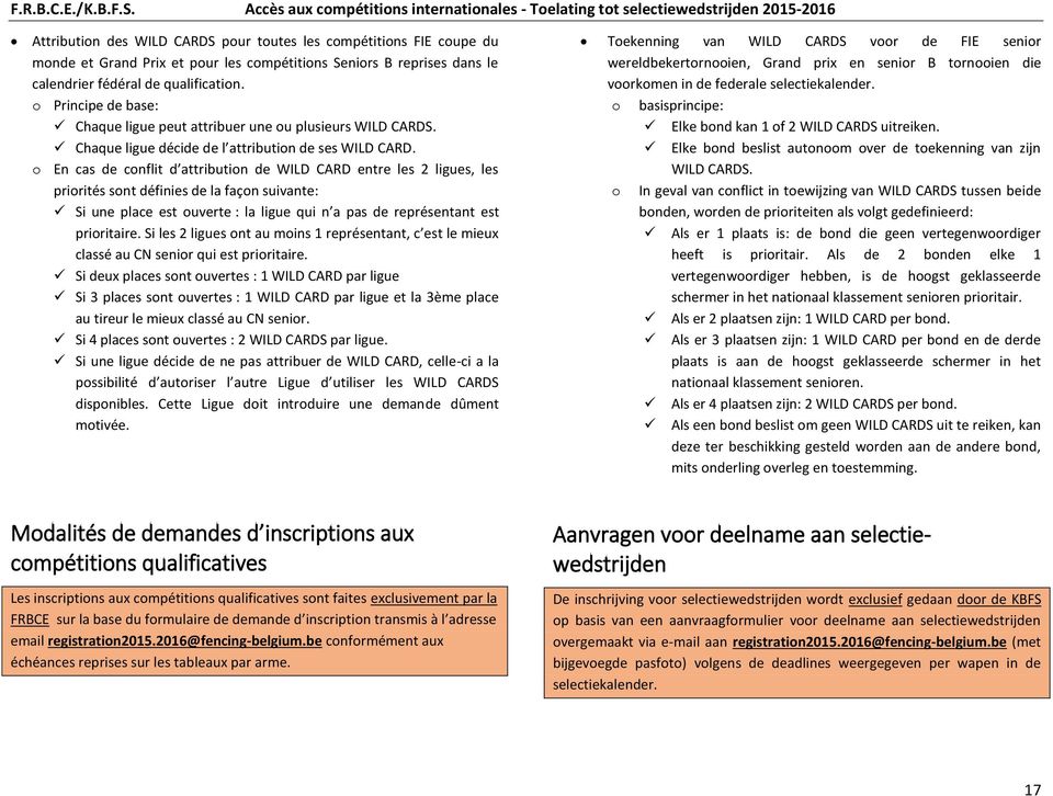 o En cas de conflit d attribution de WILD CARD entre les 2 ligues, les priorités sont définies de la façon suivante: Si une place est ouverte : la ligue qui n a pas de représentant est prioritaire.