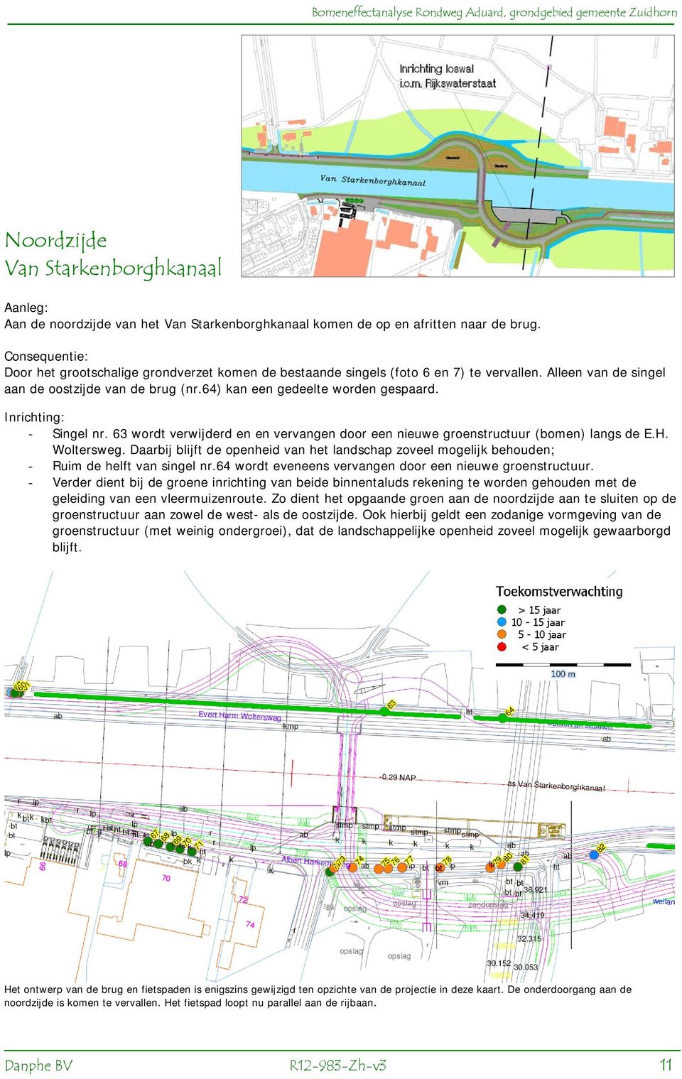 Inrichting: - Singel nr. 63 wordt verwijderd en en vervangen door een nieuwe groenstructuur (bomen) langs de E.H. Woltersweg.