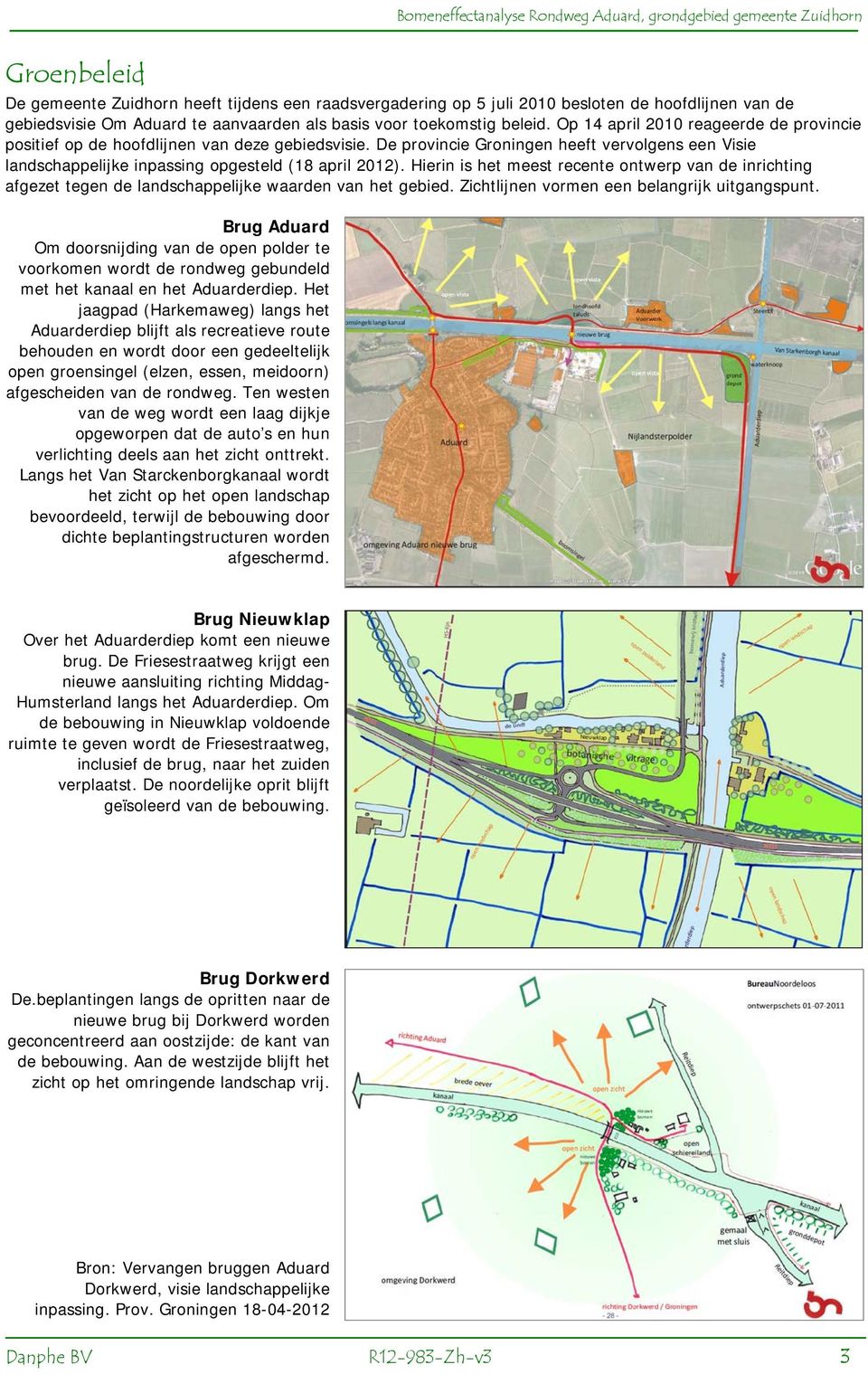 Hierin is het meest recente ontwerp van de inrichting afgezet tegen de landschappelijke waarden van het gebied. Zichtlijnen vormen een belangrijk uitgangspunt.