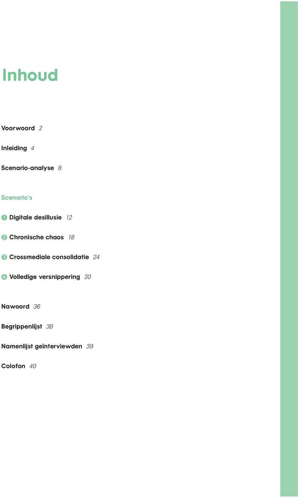 Chronische chaos 18 ➌ Crossmediale consolidatie 24 ➍ Volledige