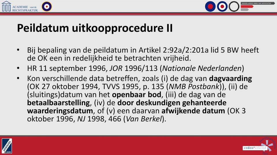 HR 11 september 1996, JOR 1996/113 (Nationale Nederlanden) Kon verschillende data betreffen, zoals (i) de dag van dagvaarding (OK 27