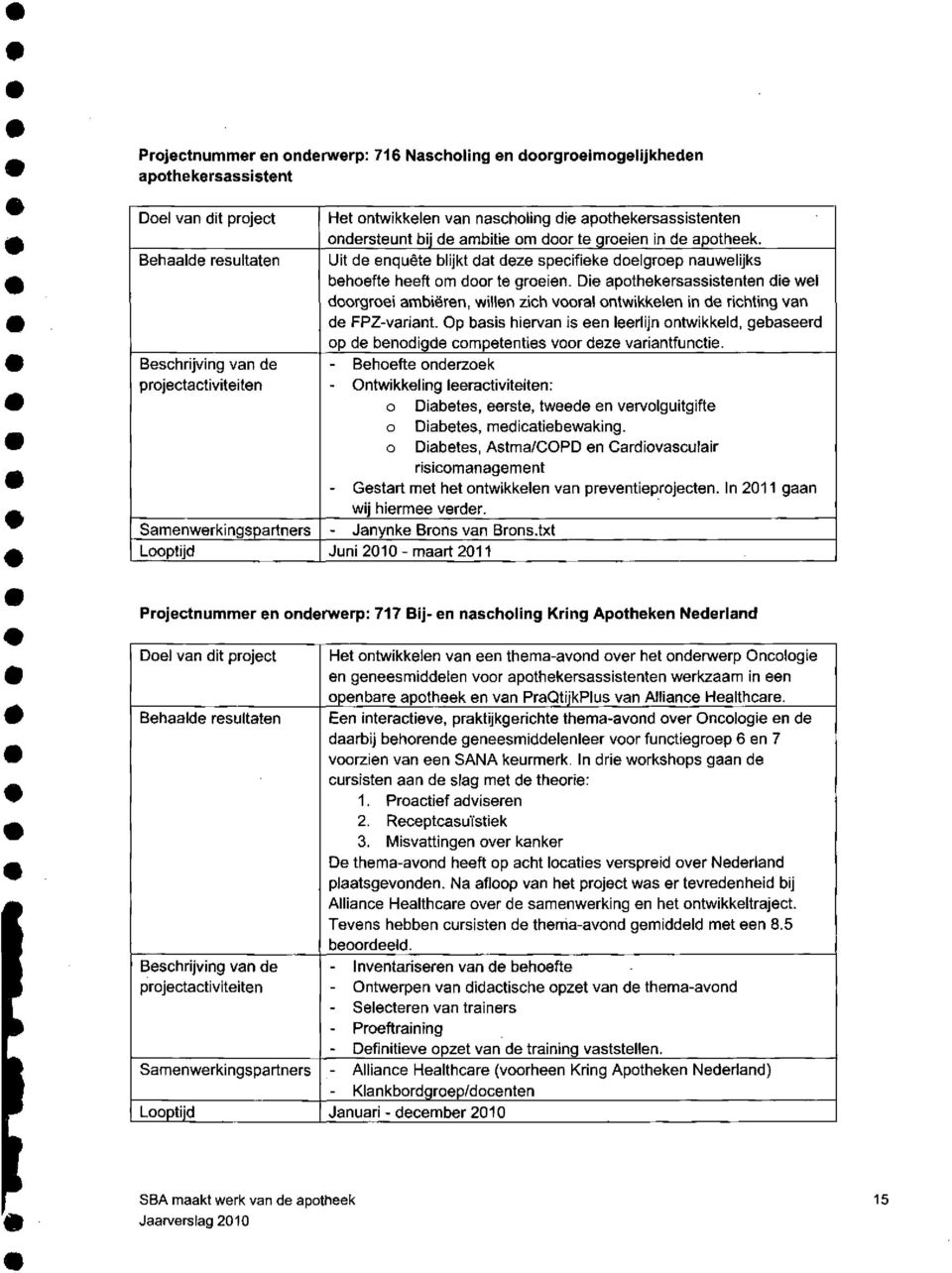 Die apothekersassistenten die wel doorgroei ambiëren, willen zich vooral ontwikkelen in de richting van de FPZvariant.