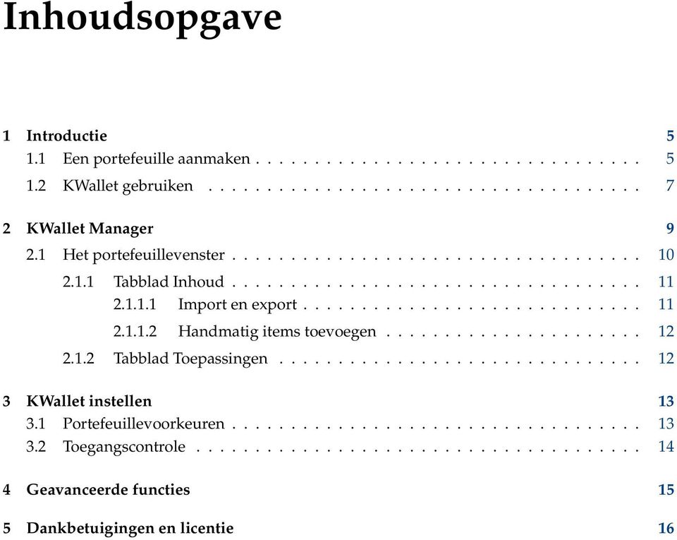 ..................... 12 2.1.2 Tabblad Toepassingen............................... 12 3 KWallet instellen 13 3.1 Portefeuillevoorkeuren................................... 13 3.2 Toegangscontrole.