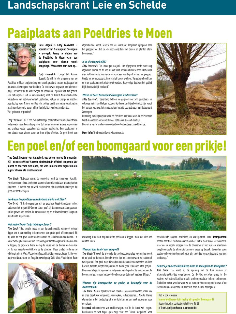 .. Eddy Loosveldt: Langs het kanaal Bossuit-Kortrijk in de omgeving van de Poeldries in Moen lag jarenlang een strook grasland tussen het jaagpad en het water, de vroegere vaartbedding.