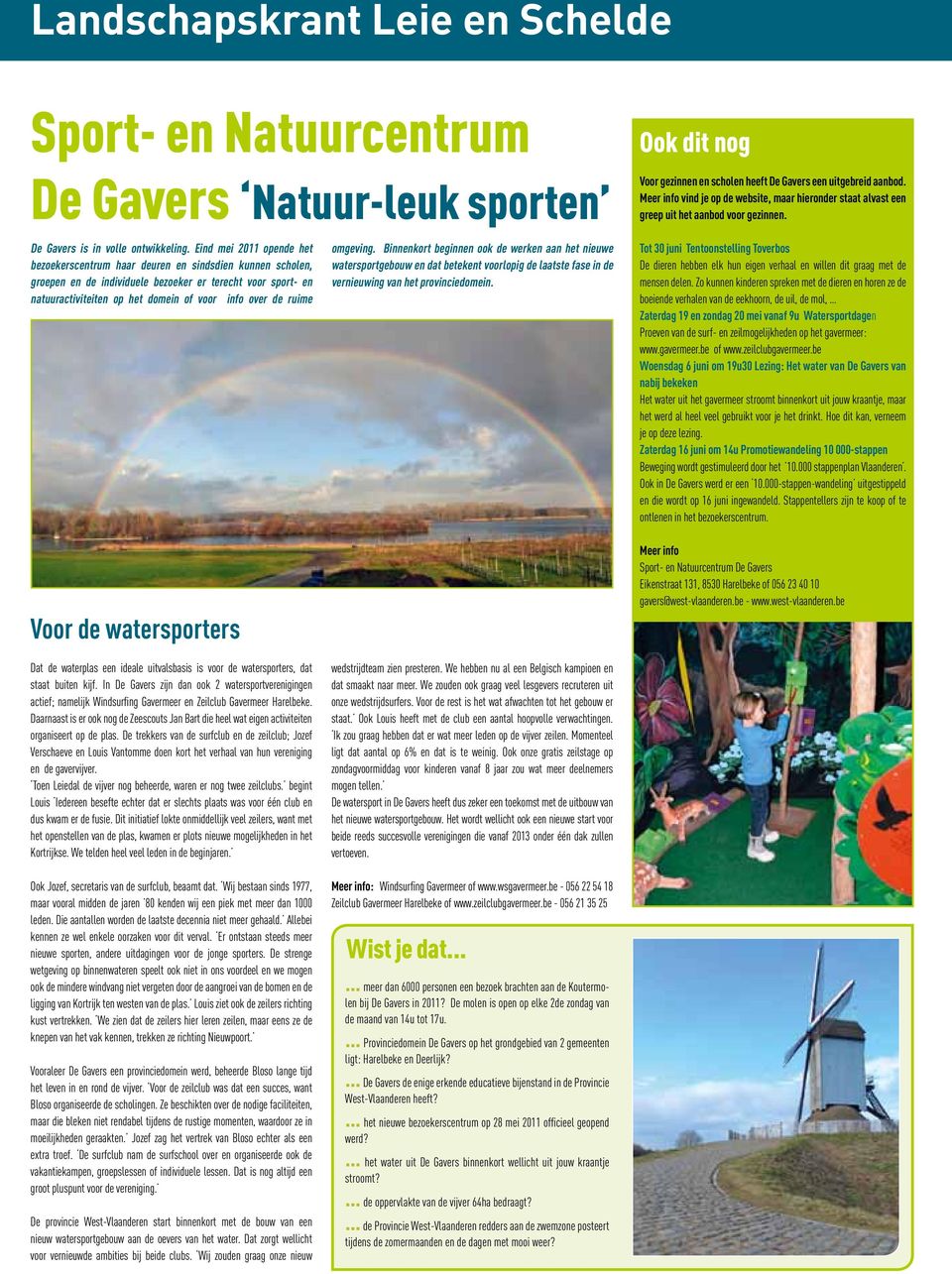 Eind mei 2011 opende het bezoekerscentrum haar deuren en sindsdien kunnen scholen, groepen en de individuele bezoeker er terecht voor sport- en natuuractiviteiten op het domein of voor info over de