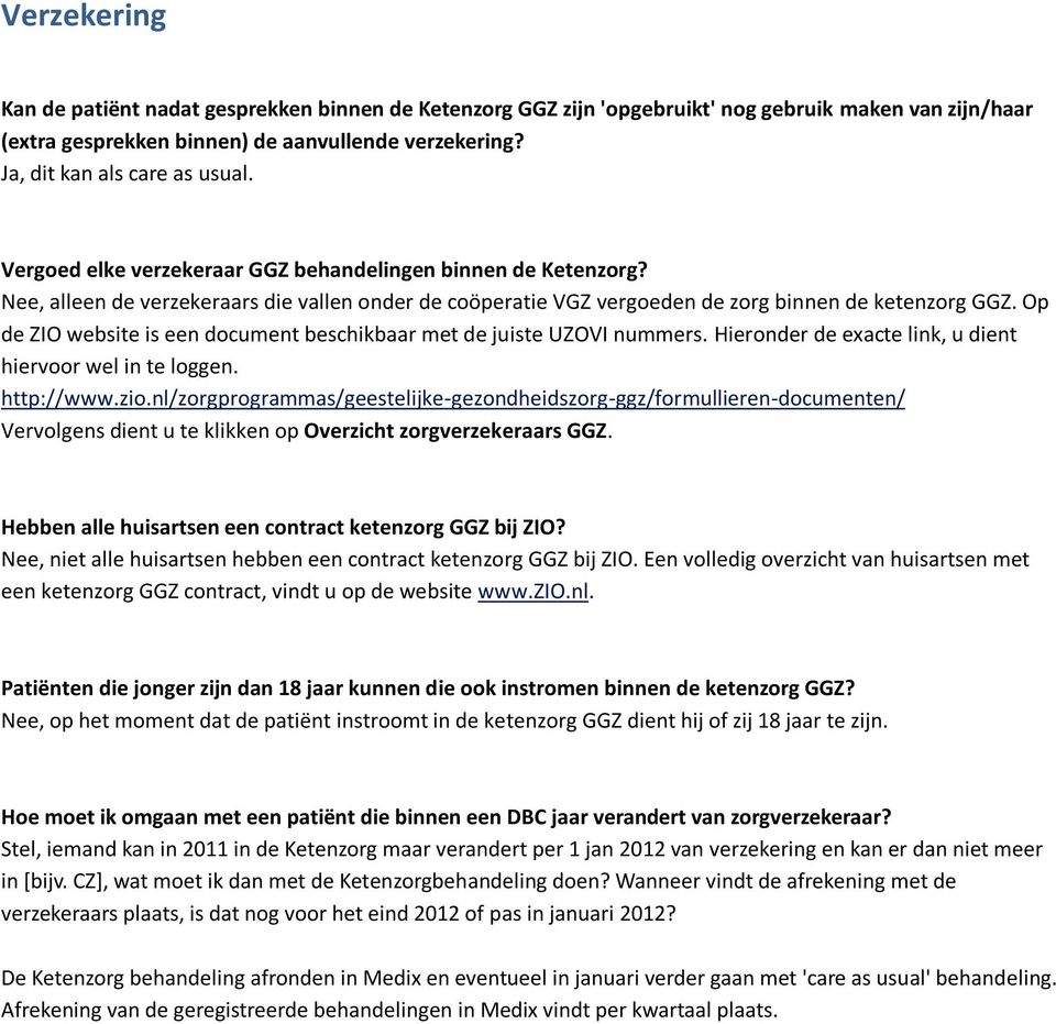 Op de ZIO website is een document beschikbaar met de juiste UZOVI nummers. Hieronder de exacte link, u dient hiervoor wel in te loggen. http://www.zio.