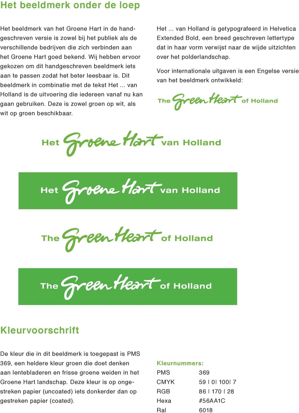 .. van Holland is de uitvoering die iedereen vanaf nu kan gaan gebruiken. Deze is zowel groen op wit, als wit op groen beschikbaar. Het.