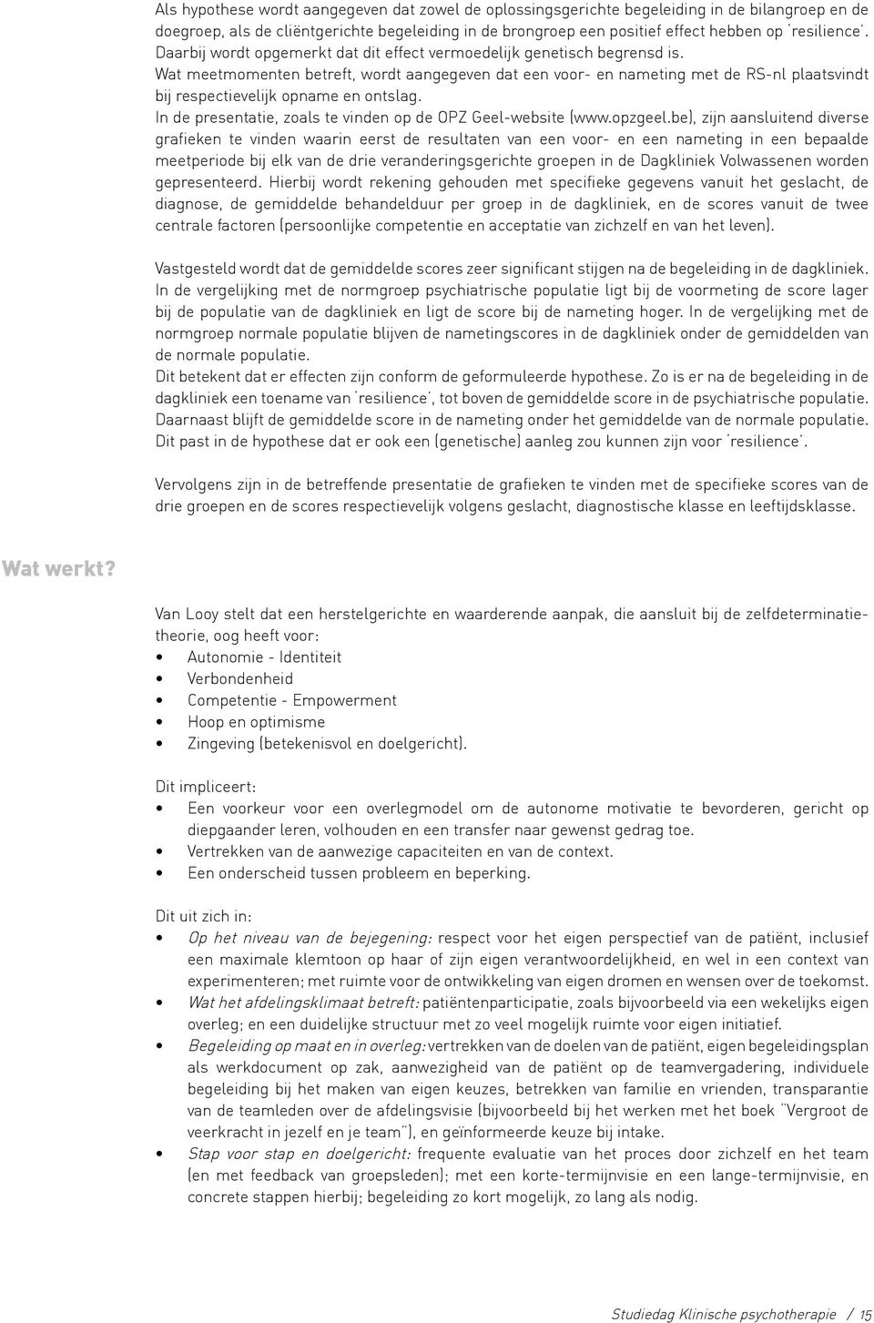 Wat meetmomenten betreft, wordt aangegeven dat een voor- en nameting met de RS-nl plaatsvindt bij respectievelijk opname en ontslag. In de presentatie, zoals te vinden op de OPZ Geel-website (www.