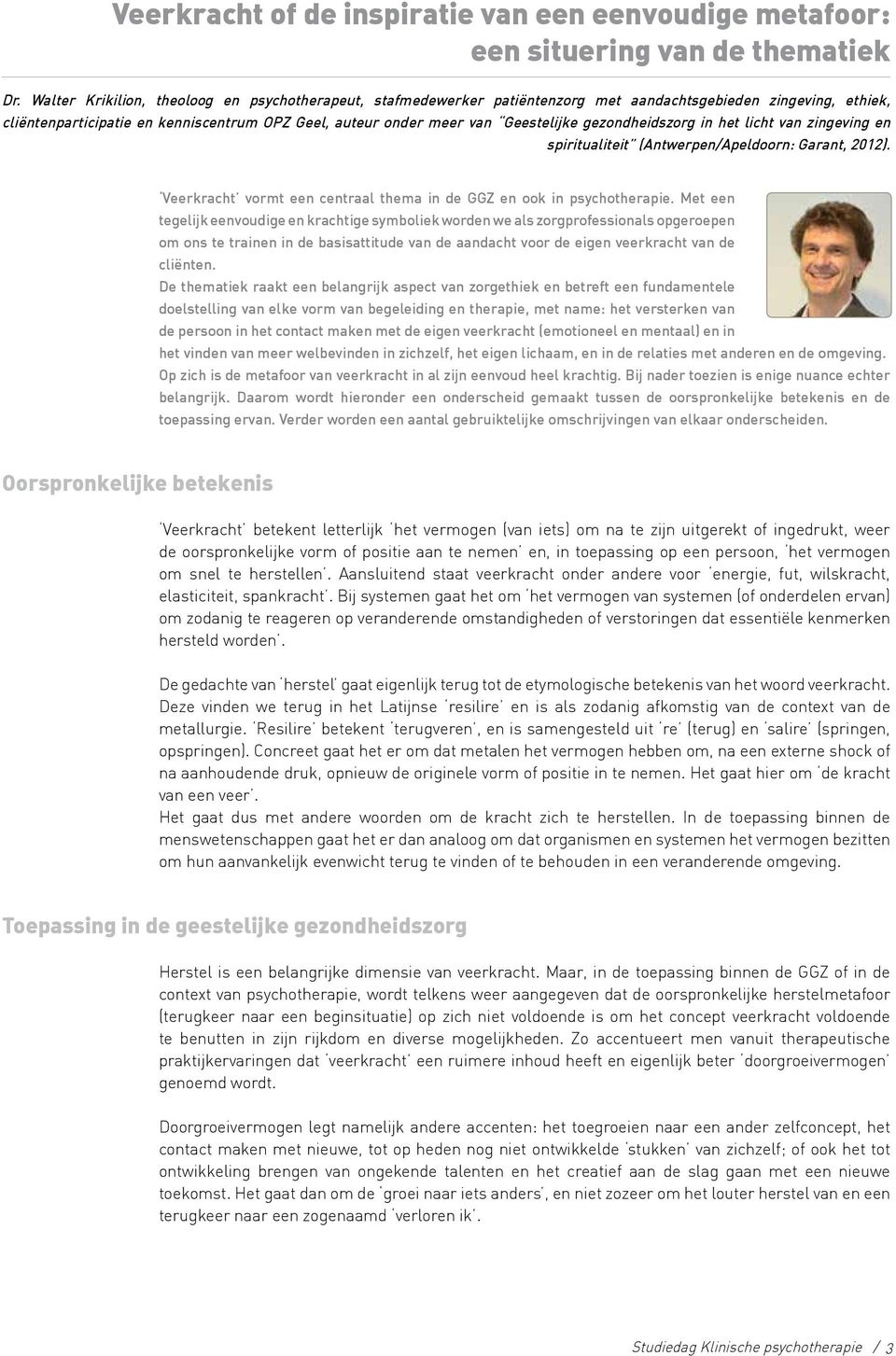 gezondheidszorg in het licht van zingeving en spiritualiteit (Antwerpen/Apeldoorn: Garant, 2012). Veerkracht vormt een centraal thema in de GGZ en ook in psychotherapie.