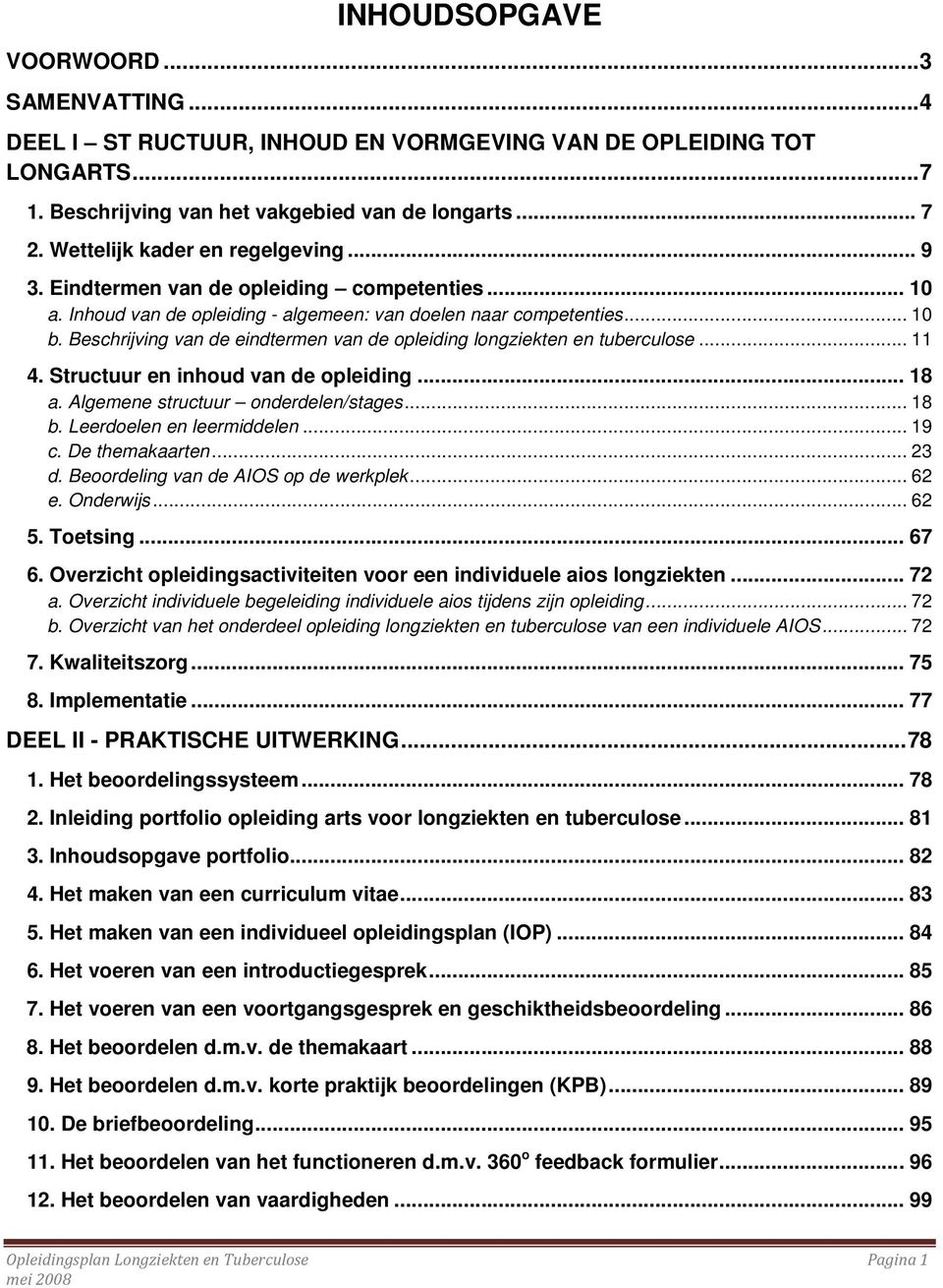 Beschrijving van de eindtermen van de opleiding longziekten en tuberculose... 11 4. Structuur en inhoud van de opleiding... 18 a. Algemene structuur onderdelen/stages... 18 b.