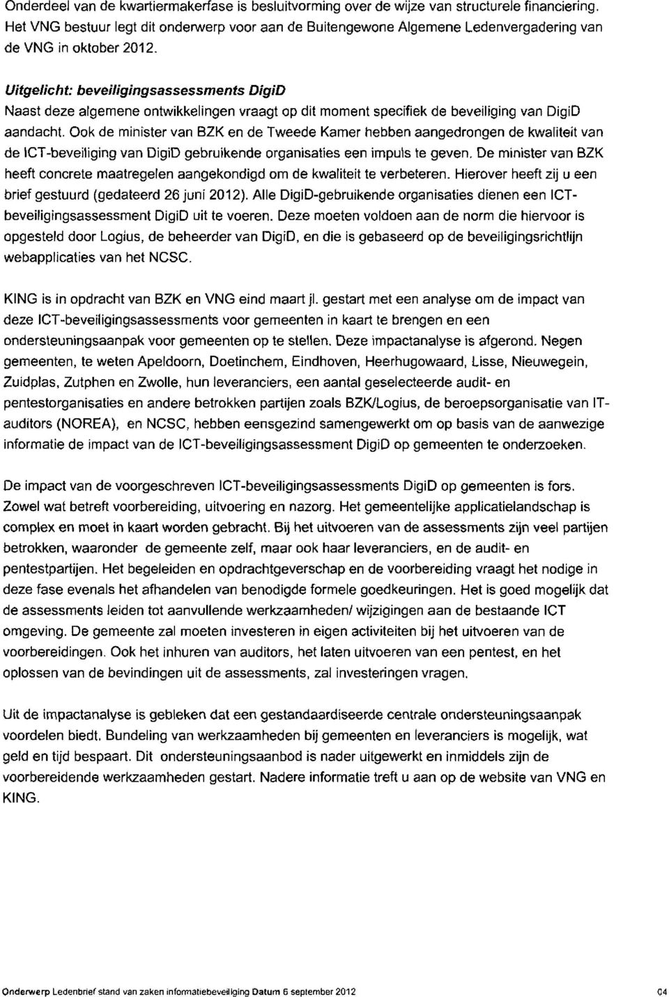 Uitgelicht: beveiligingsassessments DigiD Naast deze algemene ontwikkelingen vraagt op dit moment specifiek de beveiliging van DigiD aandacht.