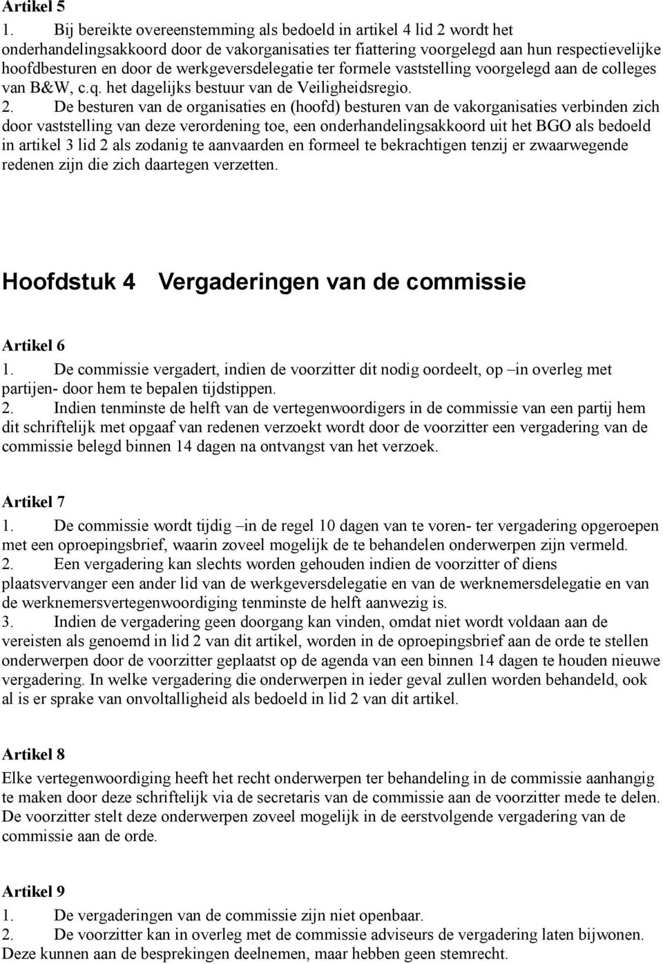 werkgeversdelegatie ter formele vaststelling voorgelegd aan de colleges van B&W, c.q. het dagelijks bestuur van de Veiligheidsregio. 2.