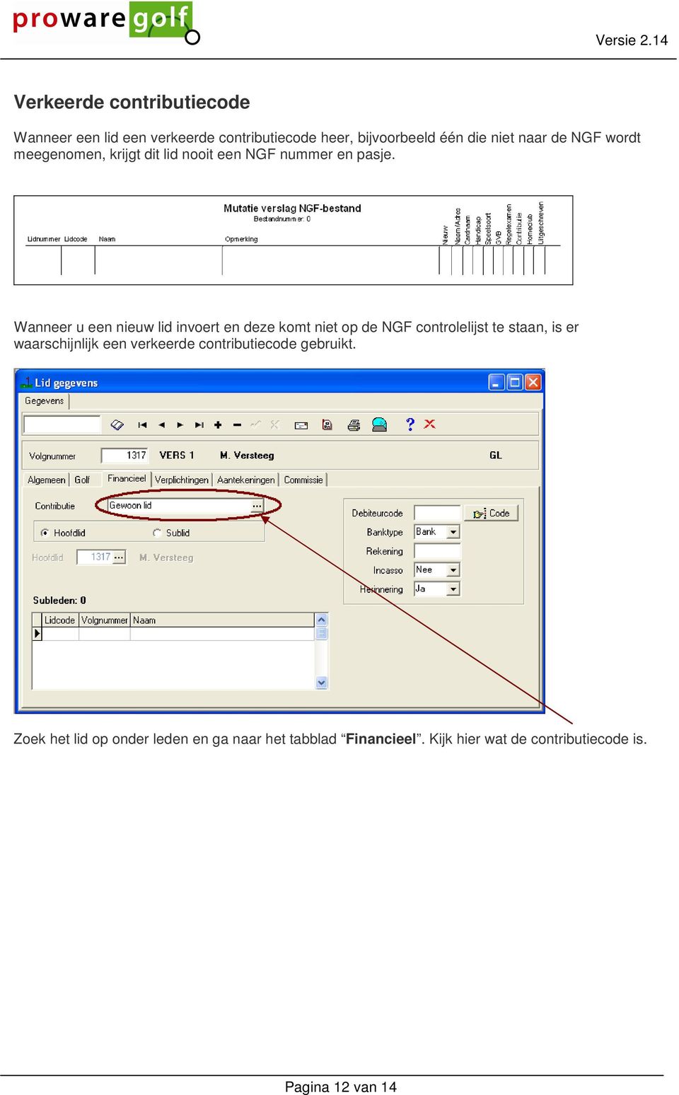 Wanneer u een nieuw lid invoert en deze komt niet op de NGF controlelijst te staan, is er waarschijnlijk een