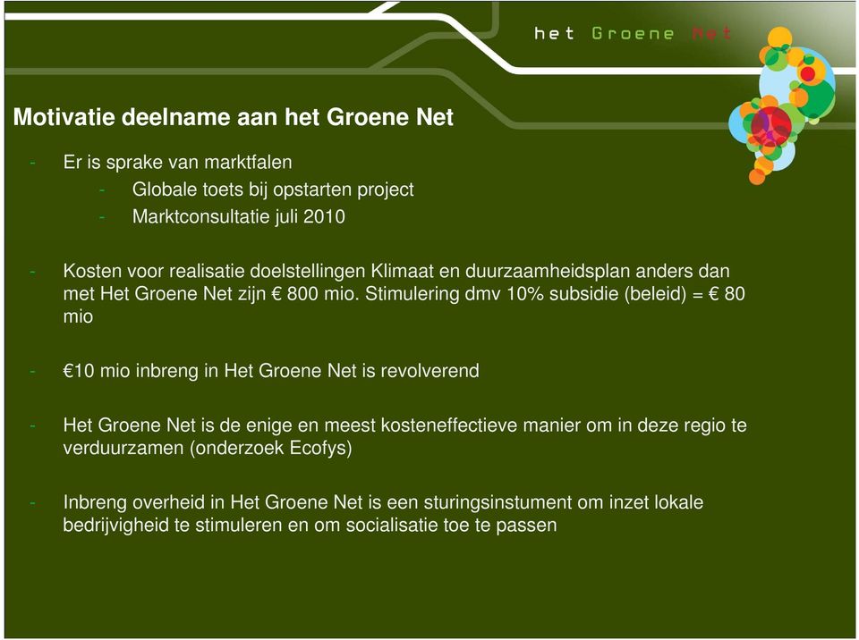 Stimulering dmv 10% subsidie (beleid) = 80 mio - 10 mio inbreng in Het Groene Net is revolverend - Het Groene Net is de enige en meest