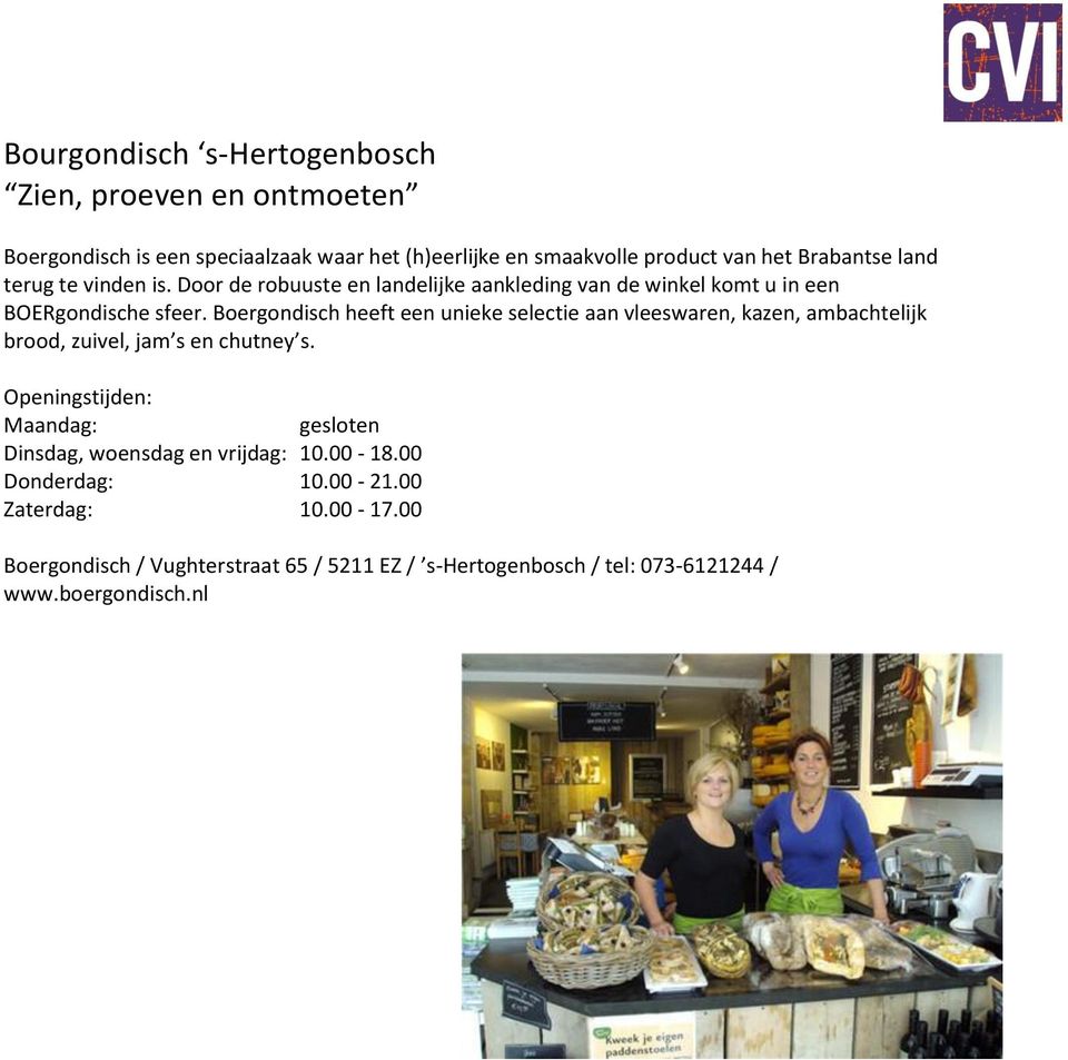 Boergondisch heeft een unieke selectie aan vleeswaren, kazen, ambachtelijk brood, zuivel, jam s en chutney s.