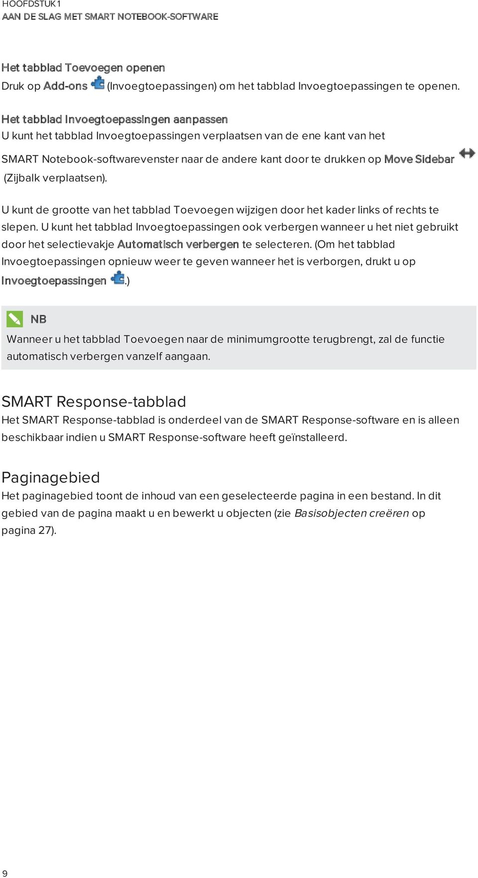 verplaatsen). U kunt de grtte van het tabblad Tevegen wijzigen dr het kader links f rechts te slepen.