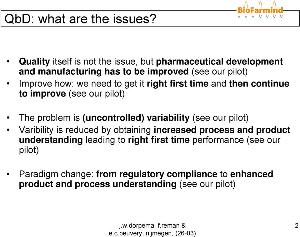 need to get it right first time and then continue to improve (see our pilot) The problem is (uncontrolled) variability (see our