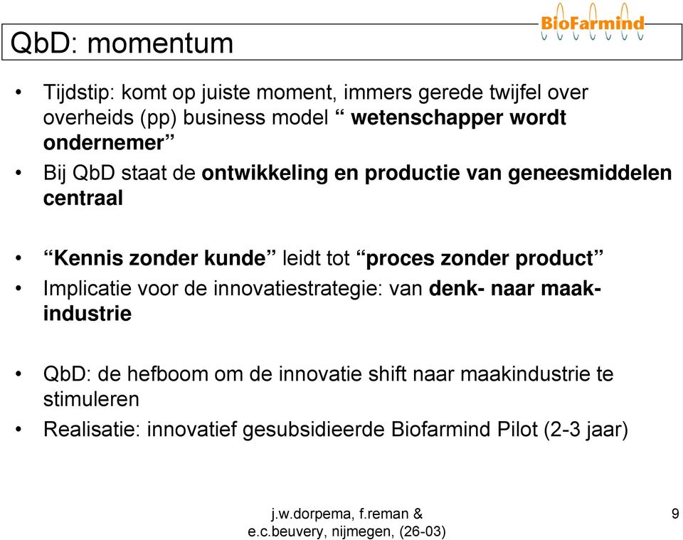 kunde leidt tot proces zonder product Implicatie voor de innovatiestrategie: van denk- naar maakindustrie QbD: de