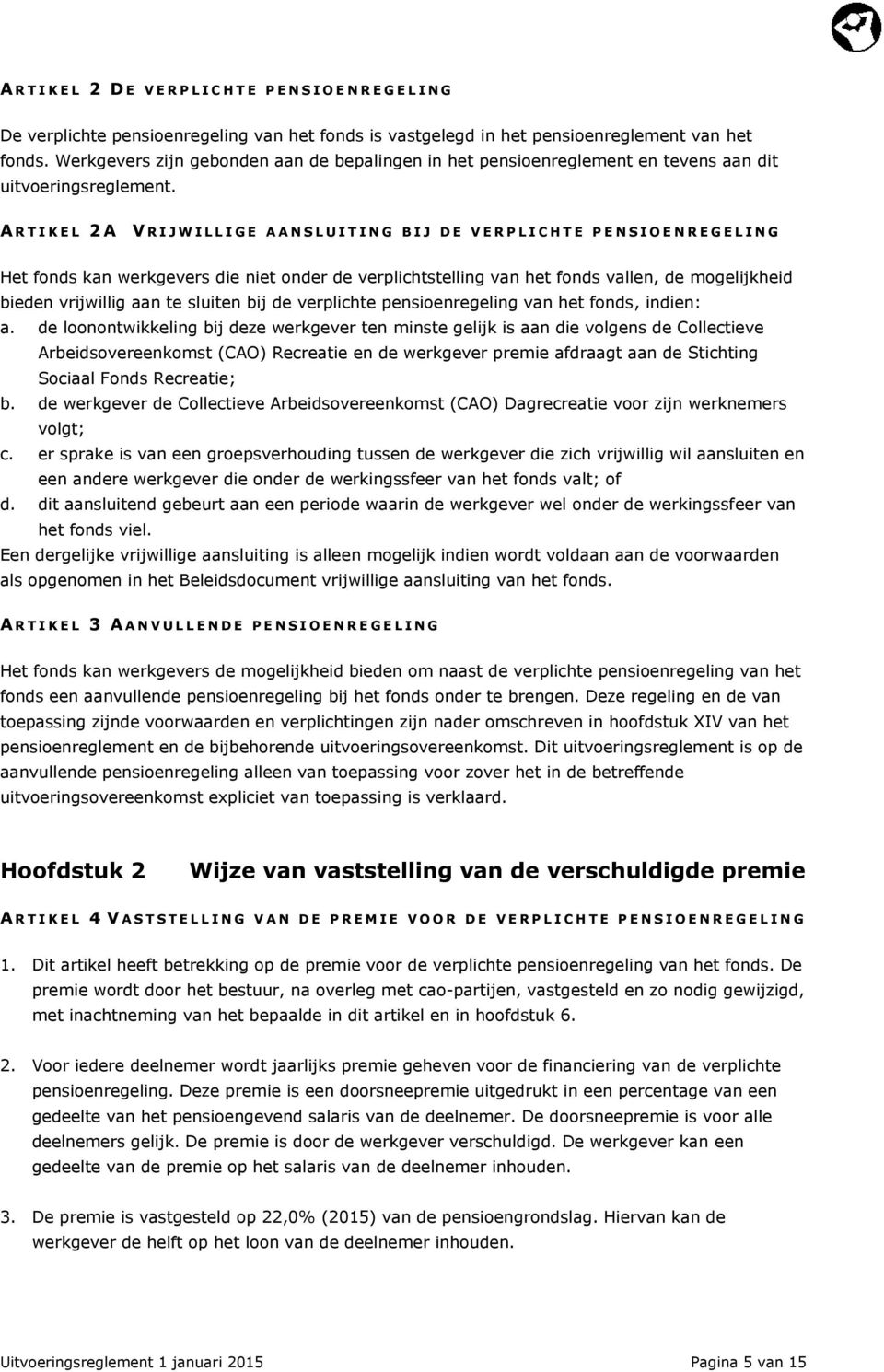 A R T I K E L 2A V R I J W I L L I G E A A N S L U I T I N G B I J D E V E R P L I C H T E P E N S I O E N R E G E L I N G Het fonds kan werkgevers die niet onder de verplichtstelling van het fonds