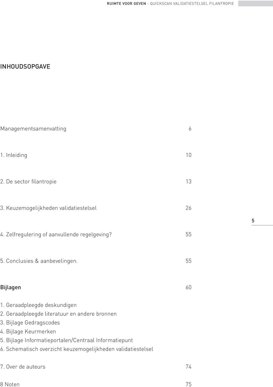 Conclusies & aanbevelingen. 55 Bijlagen 60 1. Geraadpleegde deskundigen 2. Geraadpleegde literatuur en andere bronnen 3.