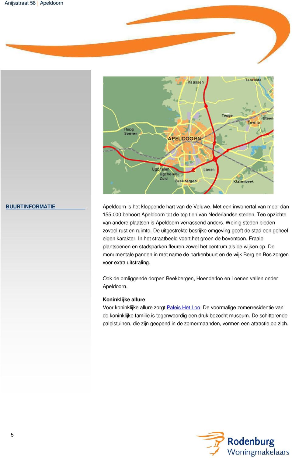 In het straatbeeld voert het groen de boventoon. Fraaie plantsoenen en stadsparken fleuren zowel het centrum als de wijken op.