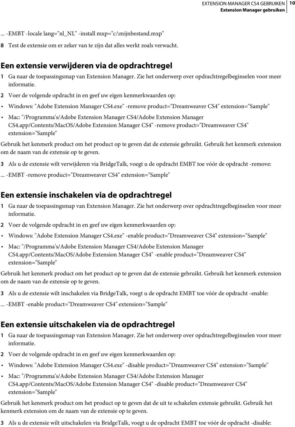 2 Voer de volgende opdracht in en geef uw eigen kenmerkwaarden op: Windows: "Adobe Extension Manager CS4.