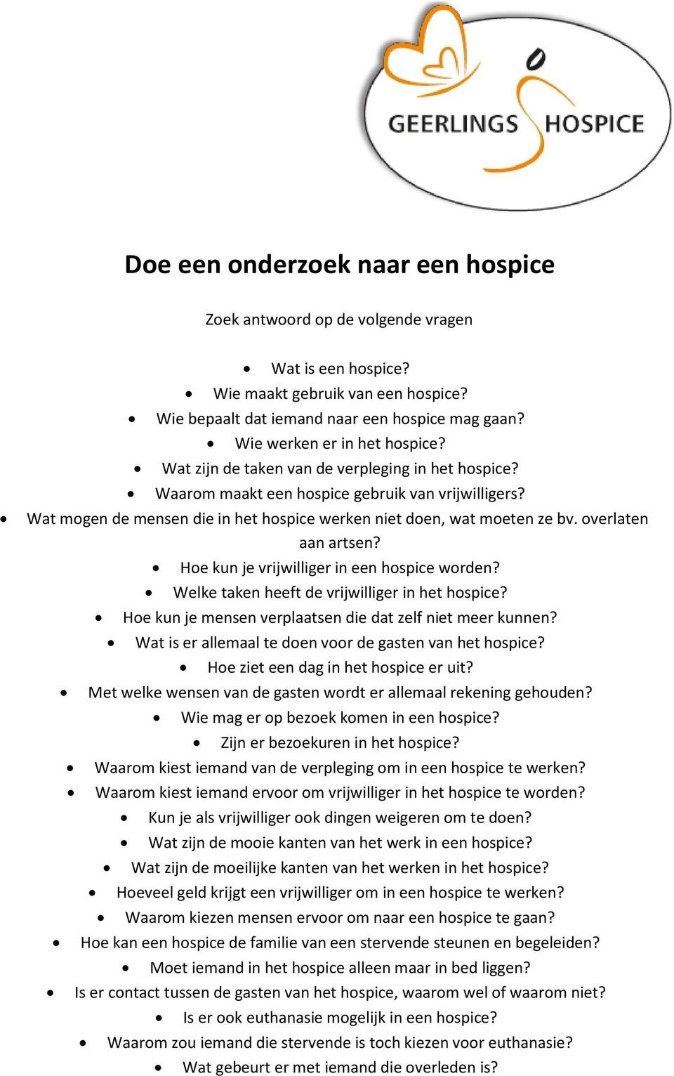 Wat mogen de mensen die in het hospice werken niet doen, wat moeten ze bv. overlaten aan artsen? Hoe kun je vrijwilliger in een hospice worden? Welke taken heeft de vrijwilliger in het hospice?