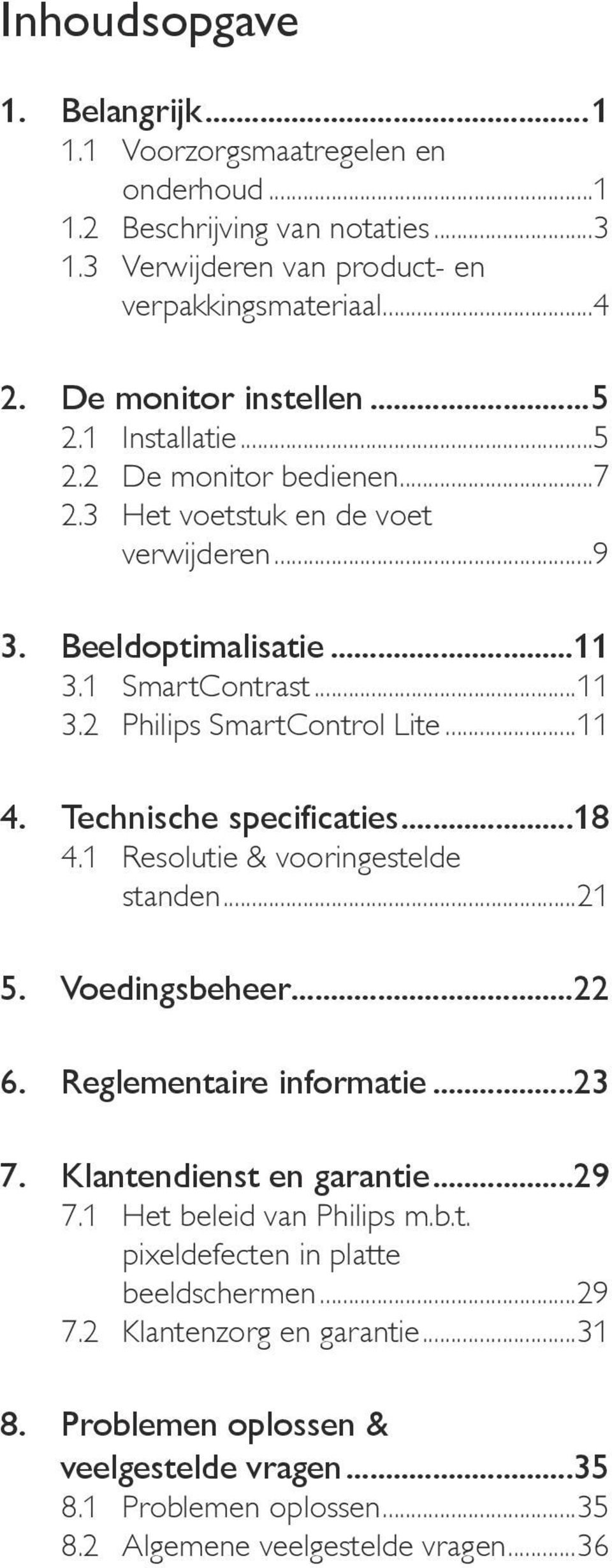 Technische specificaties...18 4.1 Resolutie & vooringestelde standen...21 5. Voedingsbeheer...22 6. Reglementaire informatie...23 7. Klantendienst en garantie...29 7.