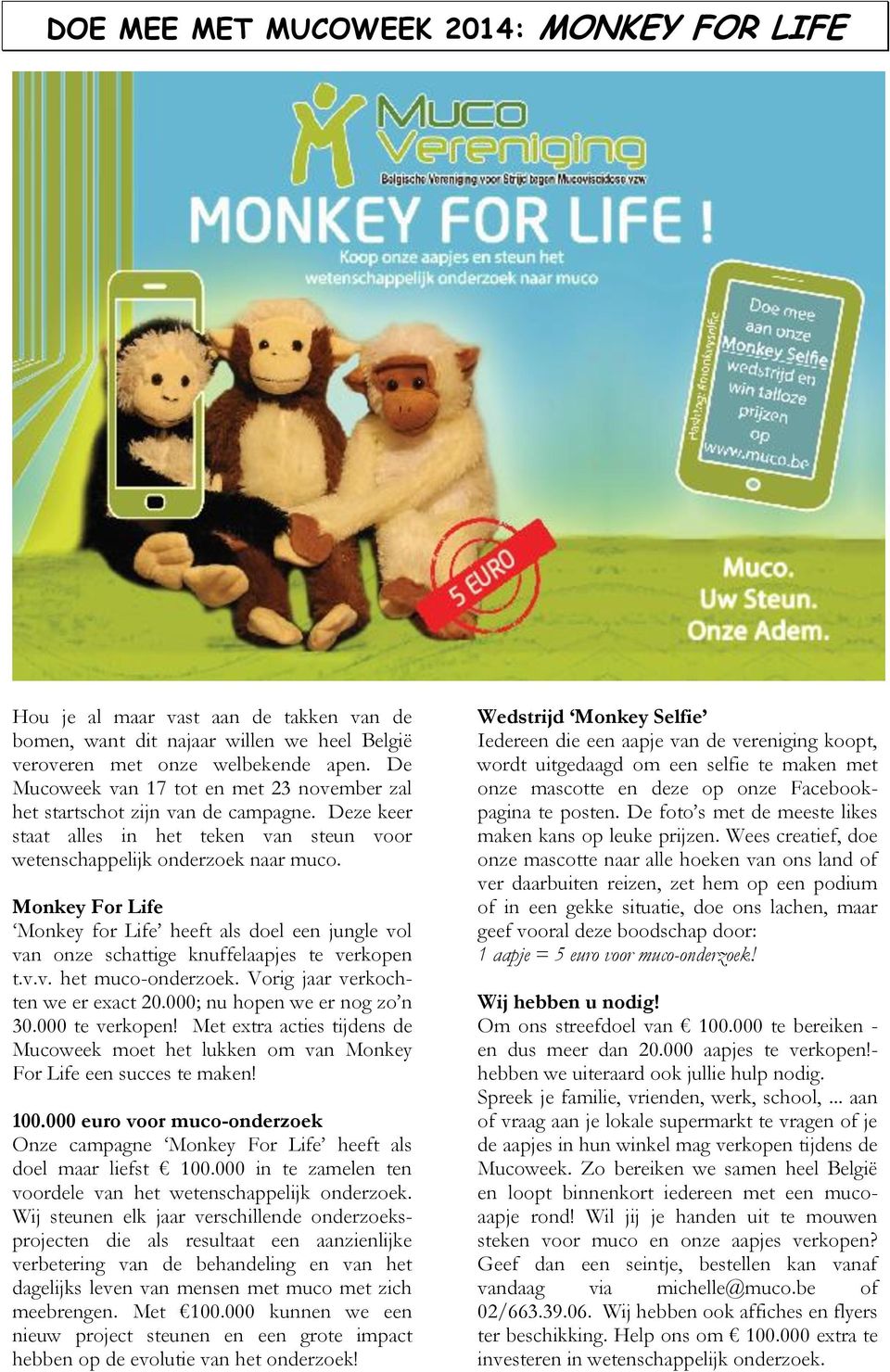Monkey For Life Monkey for Life heeft als doel een jungle vol van onze schattige knuffelaapjes te verkopen t.v.v. het muco-onderzoek. Vorig jaar verkochten we er exact 20.