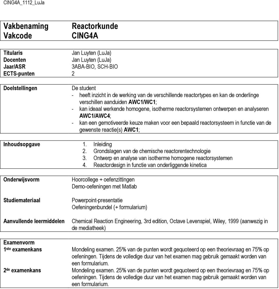 keuze maken voor een bepaald reactorsysteem in functie van de gewenste reactie(s) AWC1; Inhoudsopgave 1. Inleiding 2. Grondslagen van de chemische reactorentechnologie 3.