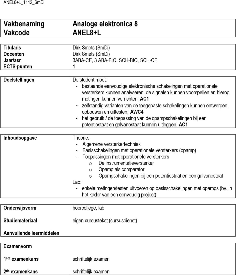 kunnen verrichten; AC1 - zelfstandig varianten van de toegepaste schakelingen kunnen ontwerpen, opbouwen en uittesten; AWC4 - het gebruik / de toepassing van de opampschakelingen bij een