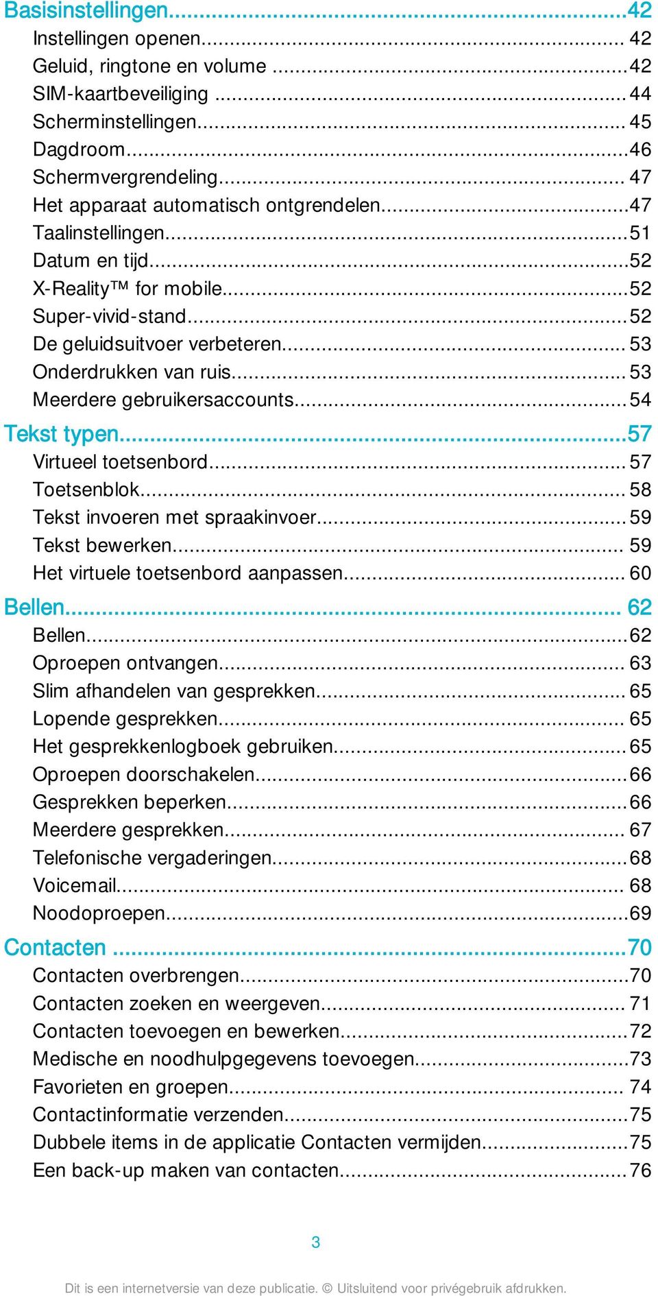 .. 53 Meerdere gebruikersaccounts...54 Tekst typen...57 Virtueel toetsenbord... 57 Toetsenblok... 58 Tekst invoeren met spraakinvoer...59 Tekst bewerken... 59 Het virtuele toetsenbord aanpassen.