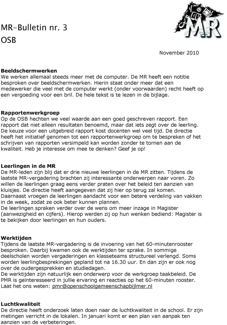 Rapportenwerkgroep Op de OSB hechten we veel waarde aan een goed geschreven rapport. Een rapport dat niet alleen resultaten benoemd, maar dat iets zegt over de leerling.