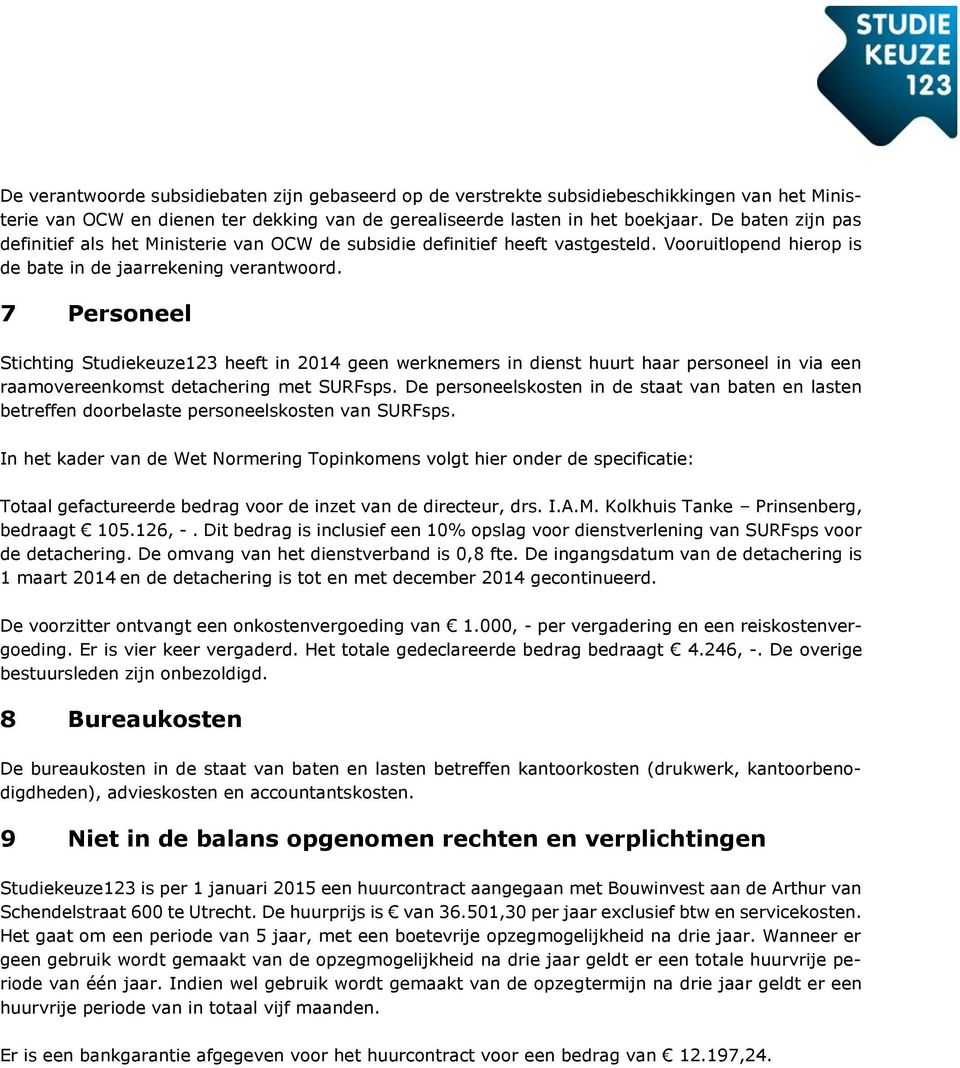 7 Personeel Stichting Studiekeuze123 heeft in geen werknemers in dienst huurt haar personeel in via een raamovereenkomst detachering met SURFsps.