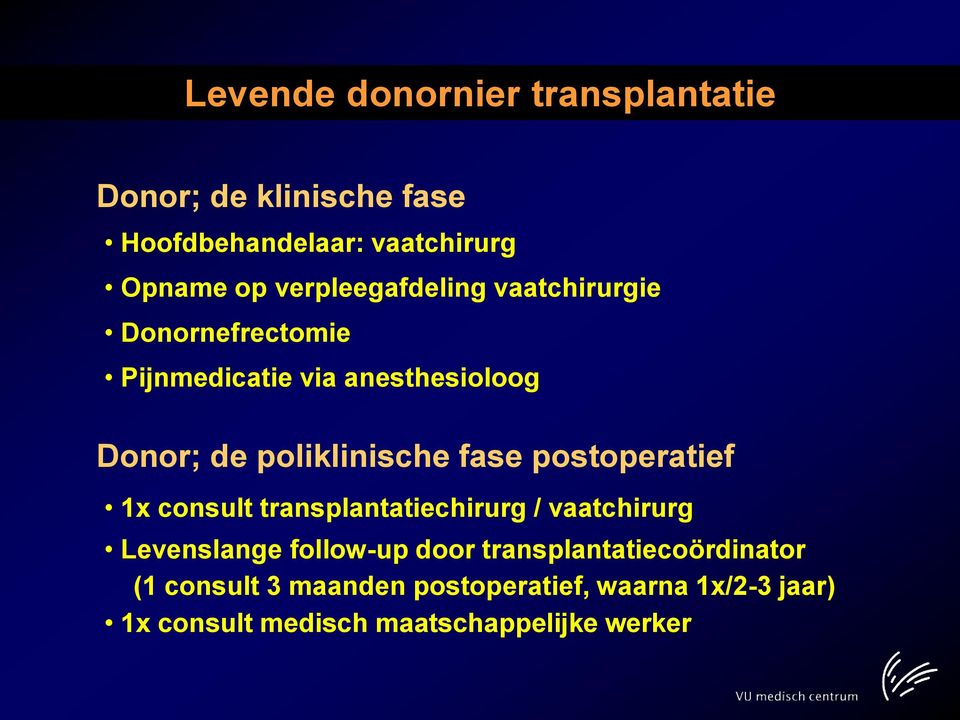 fase postoperatief 1x consult transplantatiechirurg / vaatchirurg Levenslange follow-up door