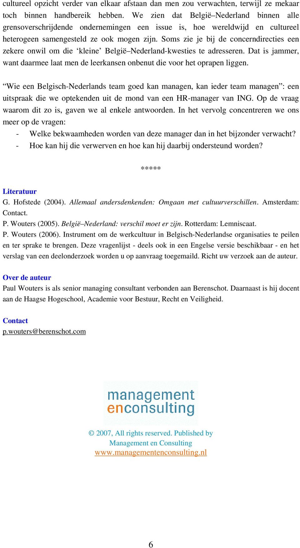 Soms zie je bij de concerndirecties een zekere onwil om die kleine België Nederland-kwesties te adresseren. Dat is jammer, want daarmee laat men de leerkansen onbenut die voor het oprapen liggen.