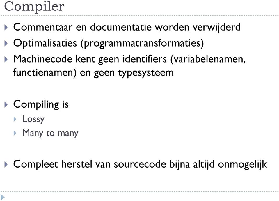 identifiers (variabelenamen, functienamen) en geen typesysteem