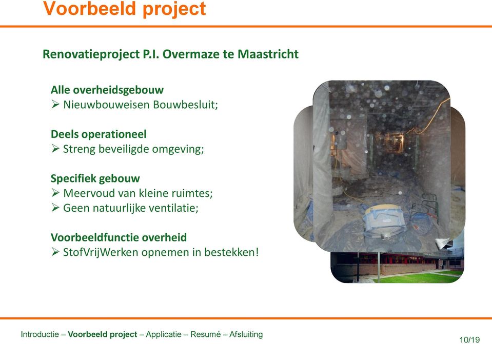 gewapende betonvloeren (2010-2011) Deels operationeel Streng beveiligde omgeving;