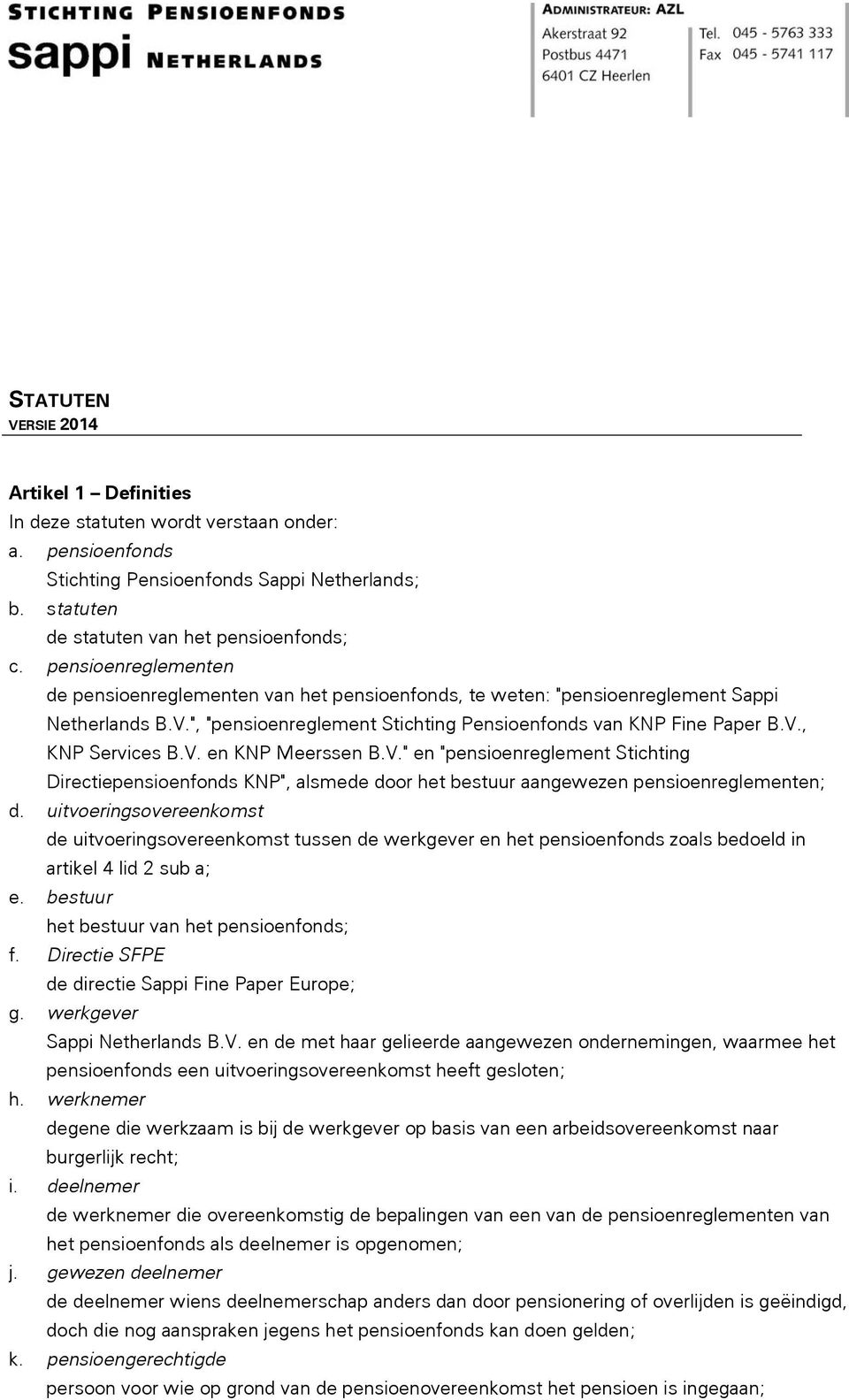 V. en KNP Meerssen B.V." en "pensioenreglement Stichting Directiepensioenfonds KNP", alsmede door het bestuur aangewezen pensioenreglementen; d.