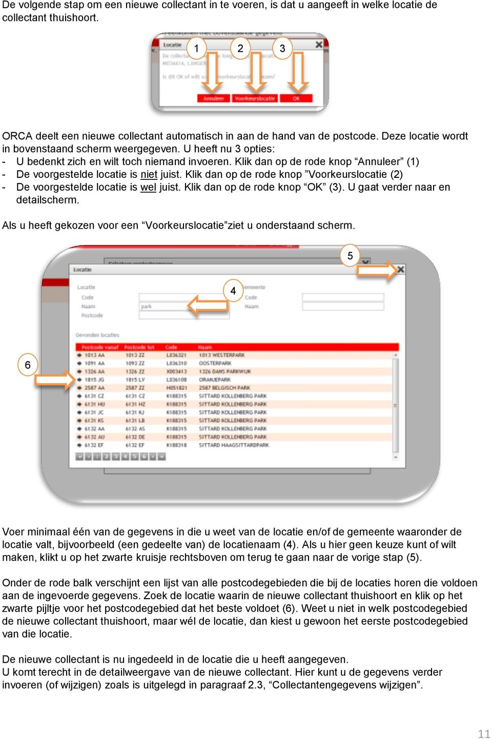 Klik dan op de rode knop Annuleer (1) - De voorgestelde locatie is niet juist. Klik dan op de rode knop Voorkeurslocatie (2) - De voorgestelde locatie is wel juist. Klik dan op de rode knop OK (3).