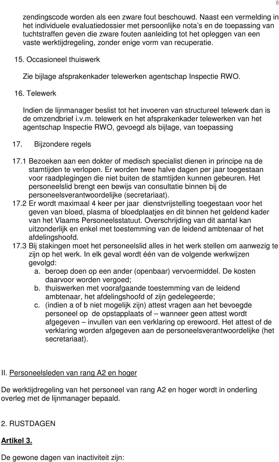 zonder enige vorm van recuperatie. 15. Occasioneel thuiswerk Zie bijlage afsprakenkader telewerken agentschap Inspectie RWO. 16.